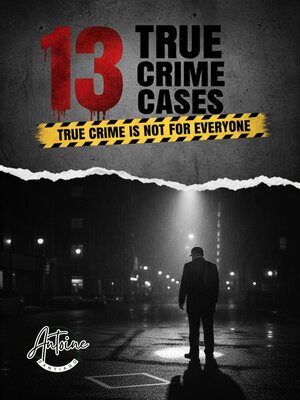 cover image of 13 True Crime Case | True Crime Is Not for Everyone